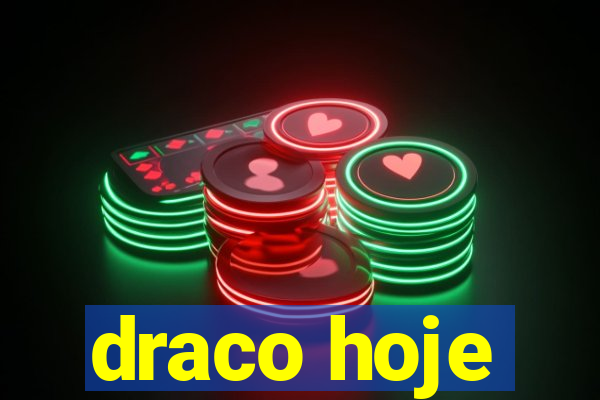 draco hoje